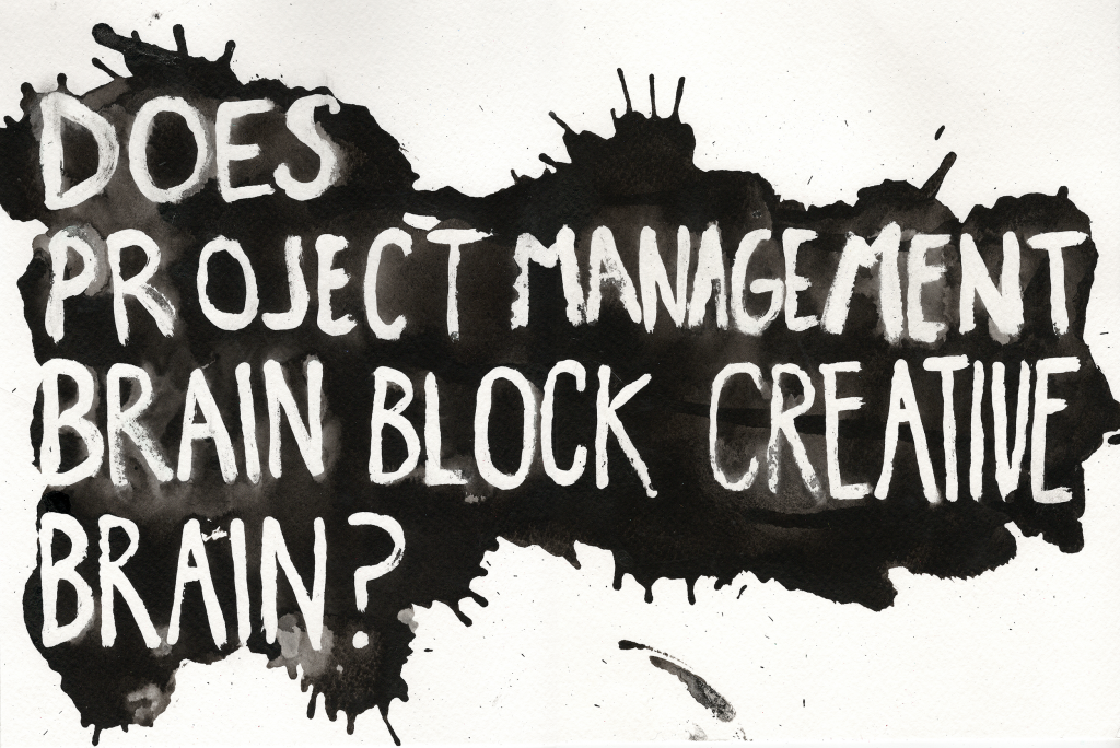 Does project management brain block creative brain?