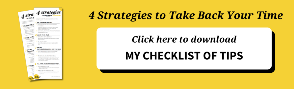 Download my checklist of 4 strategies to take back your time